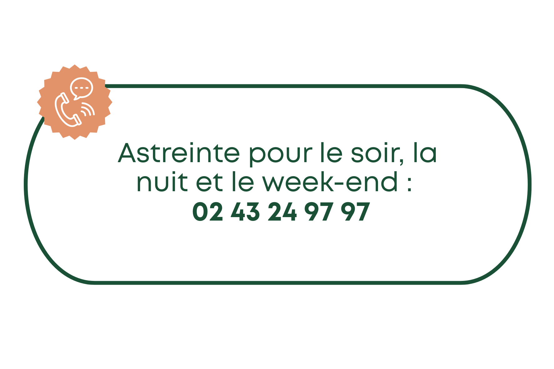 Astreinte pour le soir, la nuit et le week-end    02 43 24 97 97